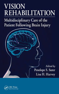 Title: Vision Rehabilitation: Multidisciplinary Care of the Patient Following Brain Injury, Author: Penelope S. Suter