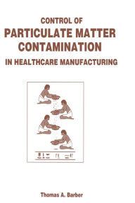 Title: Control of Particulate Matter Contamination in Healthcare Manufacturing, Author: Thomas A. Barber