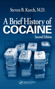 Title: A Brief History of Cocaine, Author: Steven B. Karch MD FFFLM