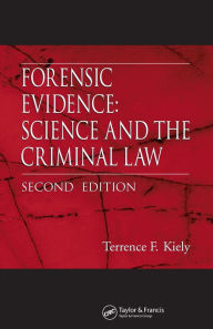 Title: Forensic Evidence: Science and the Criminal Law, Second Edition, Author: Terrence F. Kiely