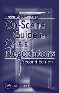 Title: On-Scene Guide for Crisis Negotiators, Author: Frederick J. Lanceley