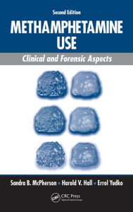 Title: Methamphetamine Use: Clinical and Forensic Aspects, Second Edition, Author: Sandra B. McPherson
