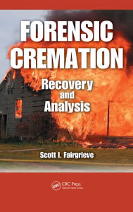 Title: Forensic Cremation Recovery and Analysis, Author: Scott I. Fairgrieve