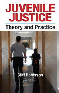 Title: Juvenile Justice: Theory and Practice, Author: Cliff Roberson