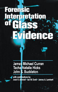 Title: Forensic Interpretation of Glass Evidence, Author: James Michael Curran