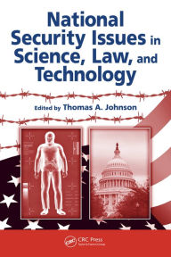 Title: National Security Issues in Science, Law, and Technology, Author: Thomas A. Johnson