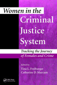 Title: Women in the Criminal Justice System: Tracking the Journey of Females and Crime, Author: Tina L. Freiburger