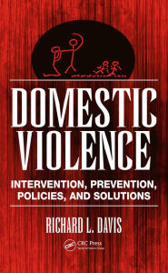 Title: Domestic Violence: Intervention, Prevention, Policies, and Solutions, Author: Richard L. Davis