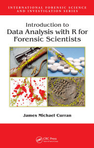 Title: Introduction to Data Analysis with R for Forensic Scientists, Author: James Michael Curran
