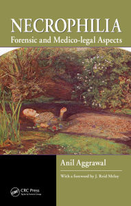 Title: Necrophilia: Forensic and Medico-legal Aspects, Author: Anil Aggrawal