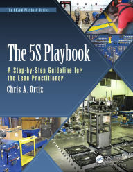 Title: The 5S Playbook: A Step-by-Step Guideline for the Lean Practitioner, Author: Chris A. Ortiz
