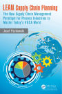 LEAN Supply Chain Planning: The New Supply Chain Management Paradigm for Process Industries to Master Today's VUCA World