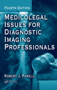 Title: Medicolegal Issues for Diagnostic Imaging Professionals, Author: Robert J. Parelli