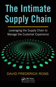 Title: The Intimate Supply Chain: Leveraging the Supply Chain to Manage the Customer Experience, Author: David Frederick Ross