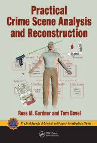 Title: Practical Crime Scene Analysis and Reconstruction, Author: Ross M. Gardner