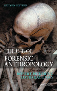 Title: The Use of Forensic Anthropology, Author: Robert B. Pickering