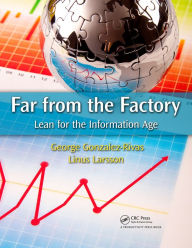 Title: Far from the Factory: Lean for the Information Age, Author: George Gonzalez-Rivas