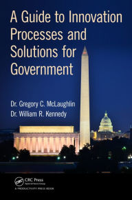 Title: A Guide to Innovation Processes and Solutions for Government, Author: Gregory C. McLaughlin DBA