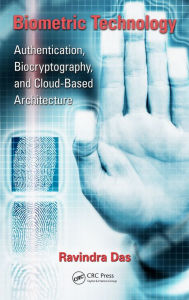 Title: Biometric Technology: Authentication, Biocryptography, and Cloud-Based Architecture, Author: Ravi Das