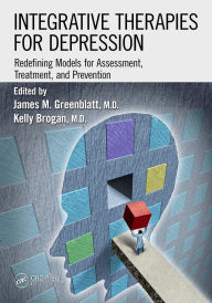 Title: Integrative Therapies for Depression: Redefining Models for Assessment, Treatment and Prevention, Author: James M. Greenblatt