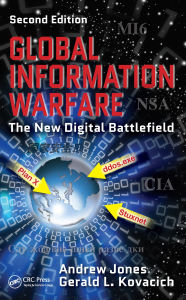 Title: Global Information Warfare: The New Digital Battlefield, Second Edition, Author: Andrew Jones