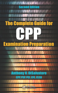 Title: The Complete Guide for CPP Examination Preparation, Author: Anthony V. DiSalvatore