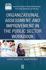 Title: Organizational Assessment and Improvement in the Public Sector Workbook, Author: Kathleen M. Immordino