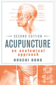 Title: Acupuncture: An Anatomical Approach, Second Edition, Author: Houchi Dung