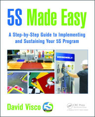 Title: 5S Made Easy: A Step-by-Step Guide to Implementing and Sustaining Your 5S Program, Author: David Visco