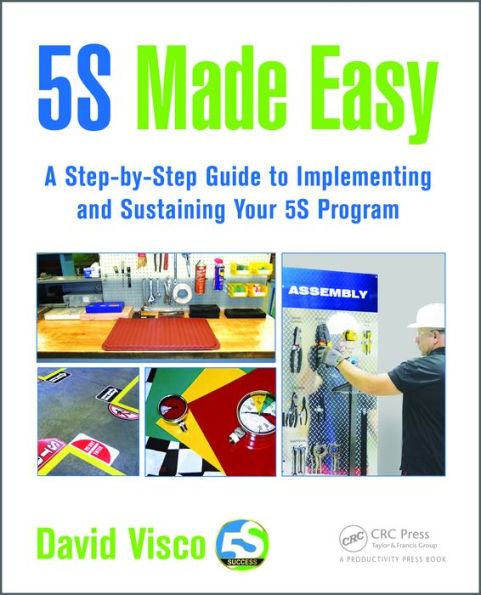 5S Made Easy: A Step-by-Step Guide to Implementing and Sustaining Your 5S Program