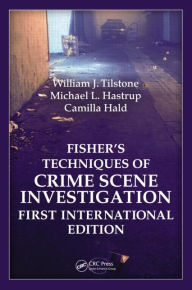 Title: Fisher?s Techniques of Crime Scene Investigation First International Edition, Author: William J. Tilstone