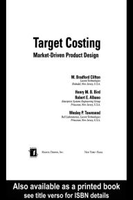 Title: Target Costing: Market Driven Product Design, Author: M. Bradford Clifton