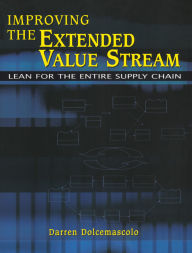 Title: Improving the Extended Value Stream: Lean for the Entire Supply Chain, Author: Darren Dolcemascolo