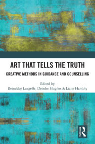 Title: Art that Tells the Truth: Creative Methods in Guidance and Counselling, Author: Reinekke Lengelle