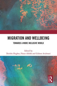 Title: Migration and Wellbeing: Towards a More Inclusive World, Author: Deirdre Hughes