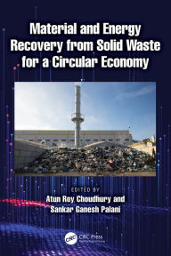Title: Material and Energy Recovery from Solid Waste for a Circular Economy, Author: Atun Roy Choudhury