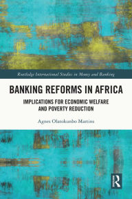 Title: Banking Reforms in Africa: Implications for Economic Welfare and Poverty Reduction, Author: Agnes Olatokunbo Martins