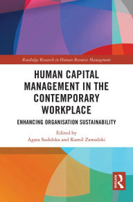 Title: Human Capital Management in the Contemporary Workplace: Enhancing Organisation Sustainability, Author: Agata Sudolska