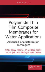 Title: Polyamide Thin Film Composite Membranes for Water Applications: Advanced Characterization Techniques, Author: Ying Siew Khoo