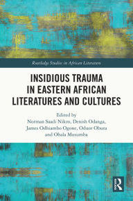 Title: Insidious Trauma in Eastern African Literatures and Cultures, Author: Norman Saadi Nikro