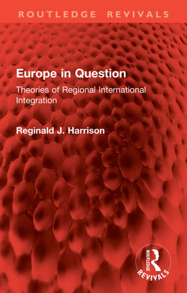 Europe in Question: Theories of Regional International Integration