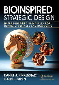Title: Bioinspired Strategic Design: Nature-Inspired Principles for Dynamic Business Environments, Author: Daniel J. Finkenstadt