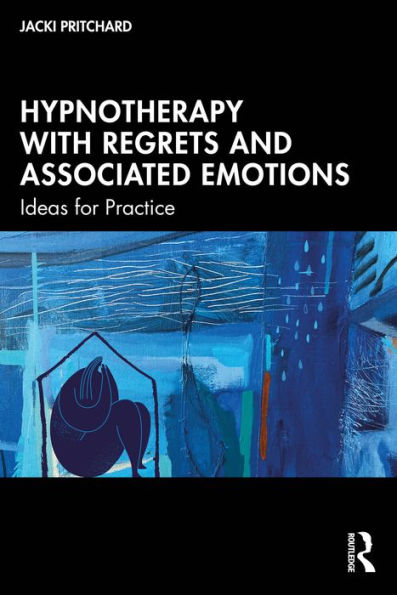 Hypnotherapy with Regrets and Associated Emotions: Ideas for Practice