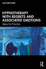 Hypnotherapy with Regrets and Associated Emotions: Ideas for Practice