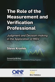 Title: The Role of the Measurement and Verification Professional: Judgment and Decision-making in the Application of M&V, Author: Steve Kromer