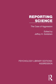 Title: Reporting Science: The Case of Aggression, Author: Jeffrey H. Goldstein