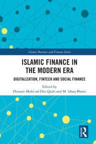 Title: Islamic Finance in the Modern Era: Digitalization, FinTech and Social Finance, Author: Hussain Mohi-ud-Din Qadri