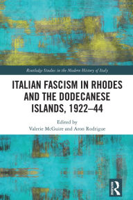 Title: Italian Fascism in Rhodes and the Dodecanese Islands, 1922-44, Author: Valerie McGuire