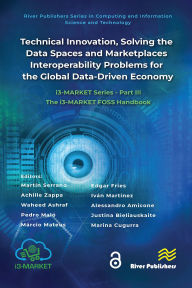 Title: Technical Innovation, solving the Data Spaces and Marketplaces Interoperability Problems for the Global Data-Driven Economy: i3-MARKET Series - Part III: The i3-MARKET FOSS Handbook, Author: Martín Serrano