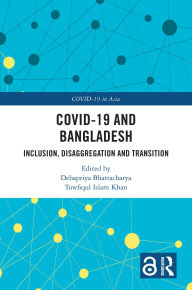 Title: COVID-19 and Bangladesh: Inclusion, Disaggregation and Transition, Author: Debapriya Bhattacharya